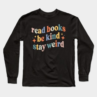 Read Books Be Kind Stay Weird Long Sleeve T-Shirt